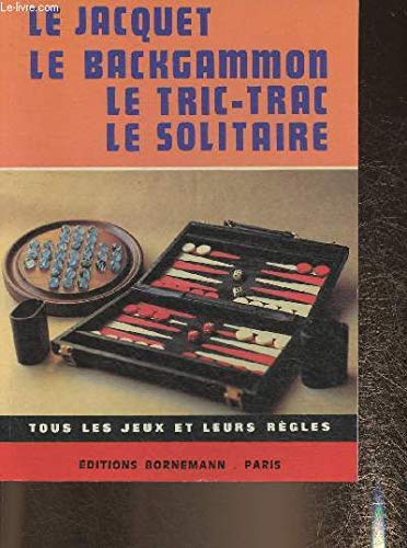 Le jacquet, le backgammon, le tric trac, le solitaire.