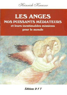 Les anges, nos puissants médiateurs et leurs inestimables missions pour le monde