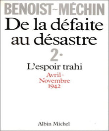 De la défaite au désastre - L'espoir trahi Avril-Novembre 1942