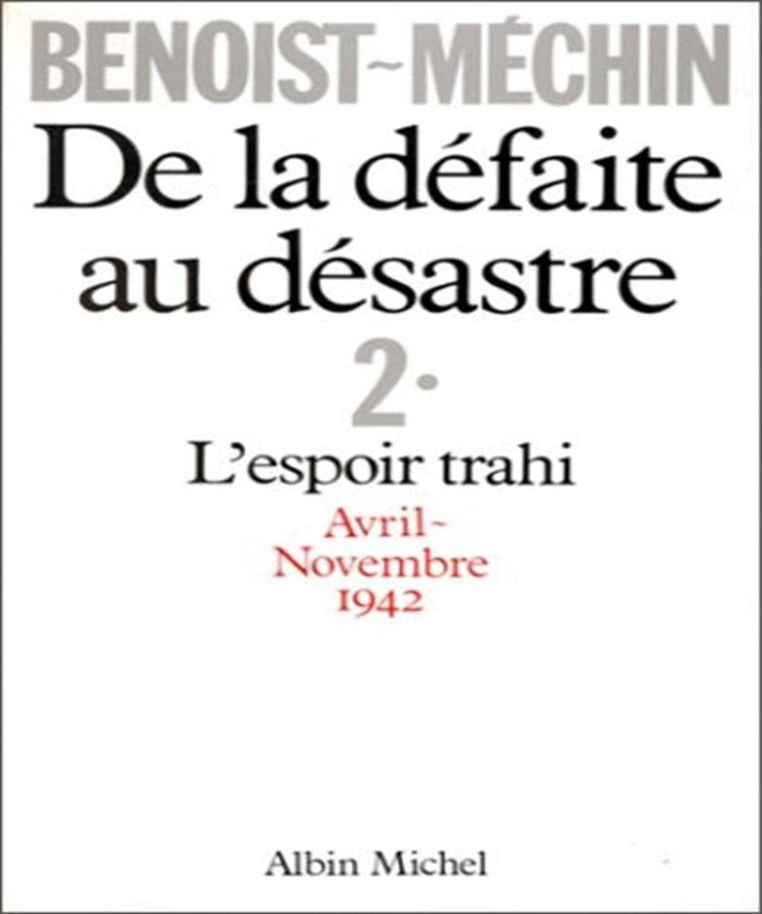 De la défaite au désastre - L'espoir trahi Avril-Novembre 1942