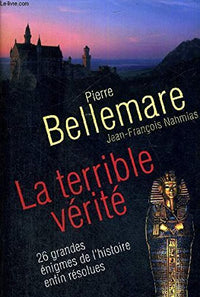 La terrible verité : 26 grandes énigmes de l'histoire enfin résolues