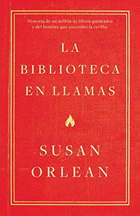 La biblioteca en llamas: Historia de un millón de libros quemados y del hombre que encendió la cerilla (temas de hoy)