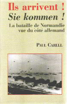 Ils arrivent !: Le Débarquement vécu du côté allemand