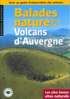 Balades nature dans les volcans d'Auvergne : Les plus beaux sites naturels