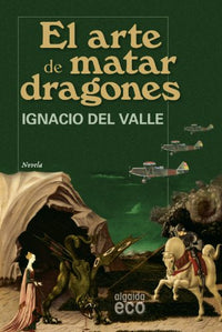 El arte de matar dragones (ALGAIDA LITERARIA - ECO)