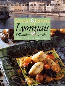 Saveurs et terroirs du Lyonnais - Dauphiné et Savoie