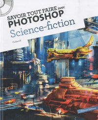 Savoir tout faire avec Photoshop Science Fiction