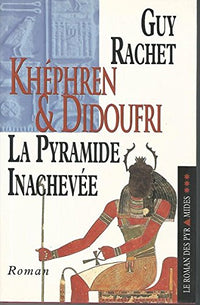 Le roman des pyramides, tome 3: Khéphren et Didoufri, la pyramide inachevée