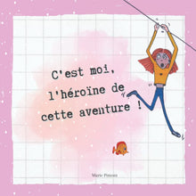 C'est moi l'héroïne de cette aventure !