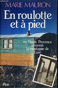 En roulotte et a pied en haute provence : a travers la montagne de lure : au seul plaisir de voyager