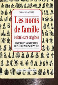 Les noms de famille selon leur origines Histoire et signification de plus de 2500 patronymes