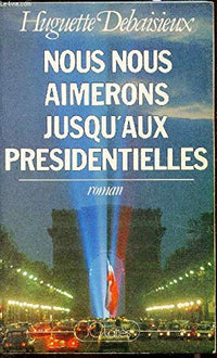 Nous Nous Aimerons Jusqu'Aux Presidentielles