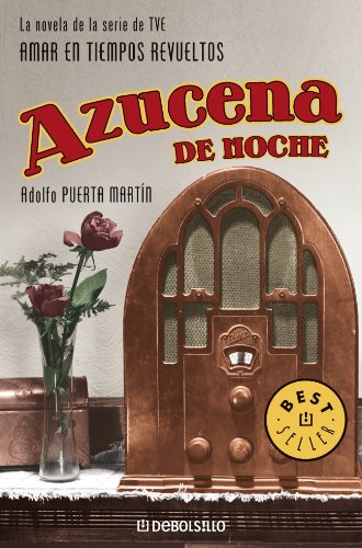 Azucena de noche: La novela de la serie de TVE "Amar en tiempos revueltos" (BEST SELLER)