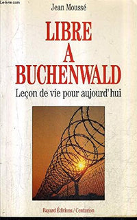 Libre à Buchenwald: Leçon de vie pour aujourd'hui