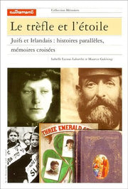 Le trèfle et l'étoile : Juifs et Irlandais, histoires parallèles, mémoires croisées