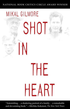 Shot in the Heart: NATIONAL BOOK CRITICS CIRCLE AWARD WINNER