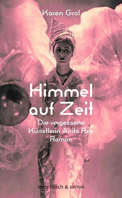 Himmel auf Zeit: Die vergessene Künstlerin Anita Rée / Roman
