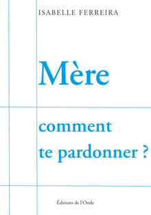 Mère comment te pardonner