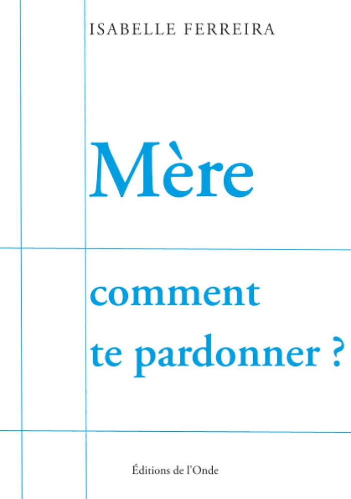 Mère comment te pardonner