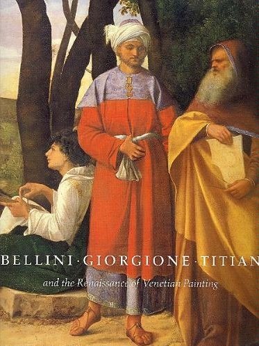 Bellini, Giorgione, Titian, and the Renaissance of Venetian Painting