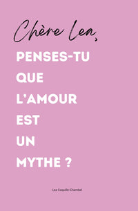 Chère Léa, Penses-tu que l’amour est un mythe ?