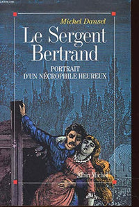 Le Sergent Bertrand : portrait d'un nécrophile heureux