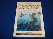 Nous sommes tous dans une prison. Un guide pour se libérer