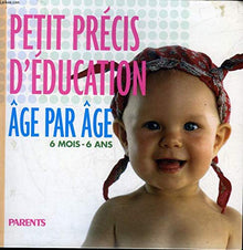 Petit précis d'éducation : 6 mois-6 ans