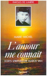 L'amour me connaît: Ecrits spirituels de Marcel Van