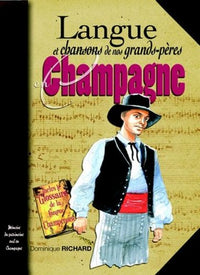 Langue et chansons de nos grands-pères en Champagne - inclus un glossaire de langue champenoise sur la base de celui de Pierre Jean Grosley, 1761