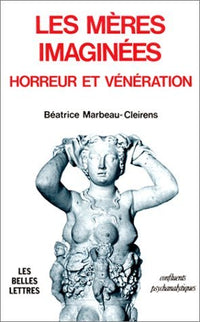 Les Mères imaginées. Horreur et vénération
