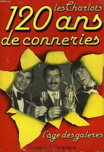 Les charlots, 120 ans de conneries, 1re partie, l'âge des galères