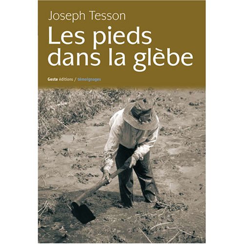 Les pieds dans la glèbe - hommage à mes aïeux