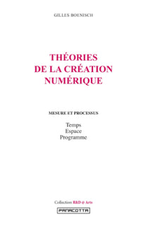 THÉORIES DE LA CRÉATION NUMÉRIQUE. Mesure et processus : Temps, Espace, Programme