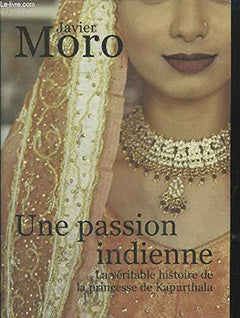Une passion indienne: La véritable histoire de la princesse de Kapurthala