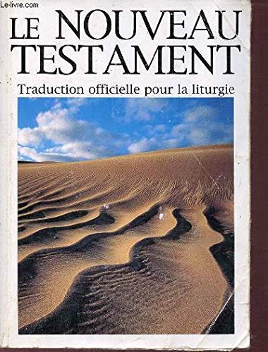 NOUVEAU TESTAMENT (LE) TRADUCTION OFFICIELLE POUR LA LITURGIE