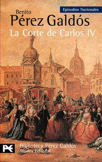 La corte de Carlos IV / The Court of Carlos IV: Episodios Nacionales/ National Episodes