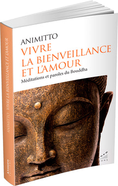 Vivre la bienveillance et l'amour - Méditations et paroles du Bouddha