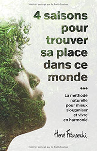 4 Saisons pour trouver sa place dans ce monde: La méthode naturelle pour mieux s’organiser et vivre en harmonie