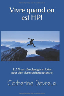 Vivre quand on est HP!: 113 Témoignages, trucs et astuces...