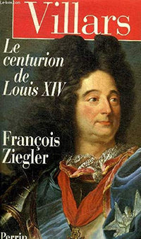 Villars. Le Centurion De Louis Xiv