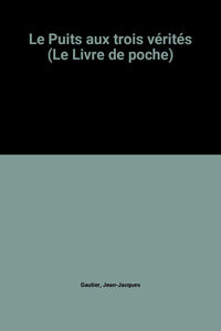 Le Puits aux trois vérités (Le Livre de poche)