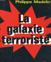 La galaxie terroriste / paris, belfast, bilbao, bayonne, corse, milan, francfort, bruxelles