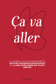 Ça va aller: Transformer une Rupture Amoureuse Dévastatrice en la Meilleure Chose qui te soit Arrivée Grâce à la Méthode LOVE