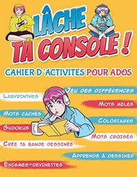 Lâche ta console ! Cahier d'activités pour ados