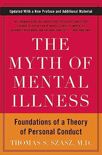 The Myth of Mental Illness: Foundations of a Theory of Personal Conduct