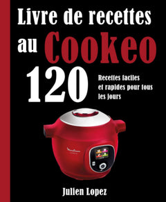 Livre de recettes au Cookeo: 120 Recettes faciles et rapides pour tous les jours