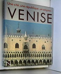 Venise - Une cité, Une République, Un Empire