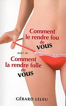 Comment le rendre fou de vous / Comment la rendre folle de vous