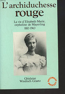 L'archiduchesse rouge la vie d'elisabeth marie orpheline de mayerling